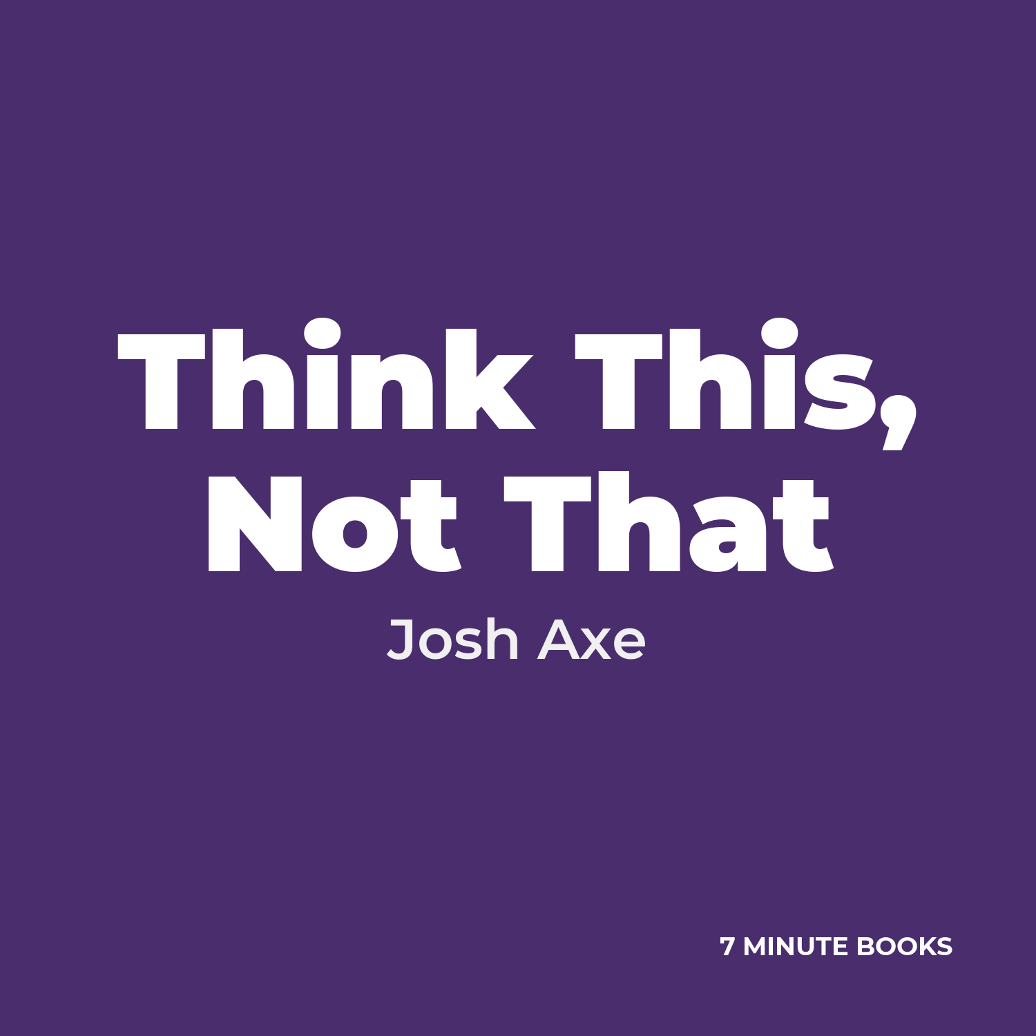Think This, Not That — by Josh Axe