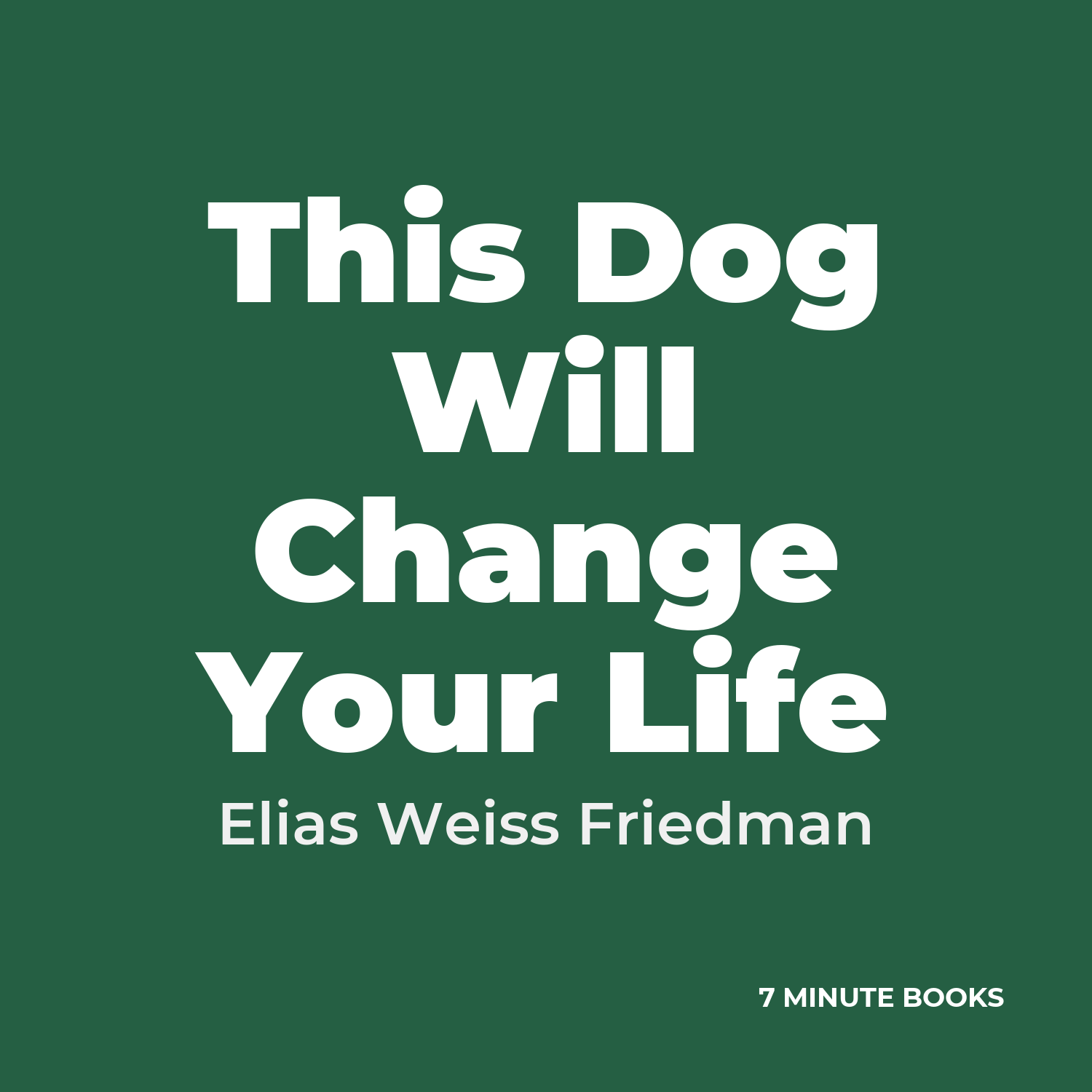This Dog Will Change Your Life — by Elias Weiss Friedman