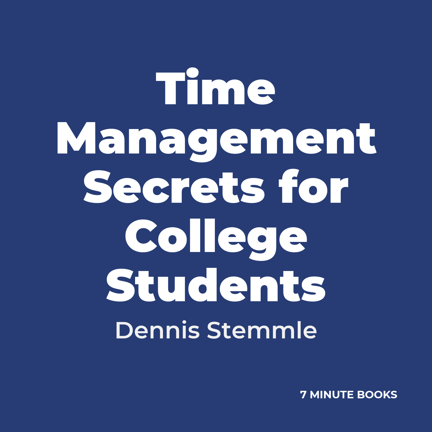 Time Management Secrets for College Students — by Dennis Stemmle