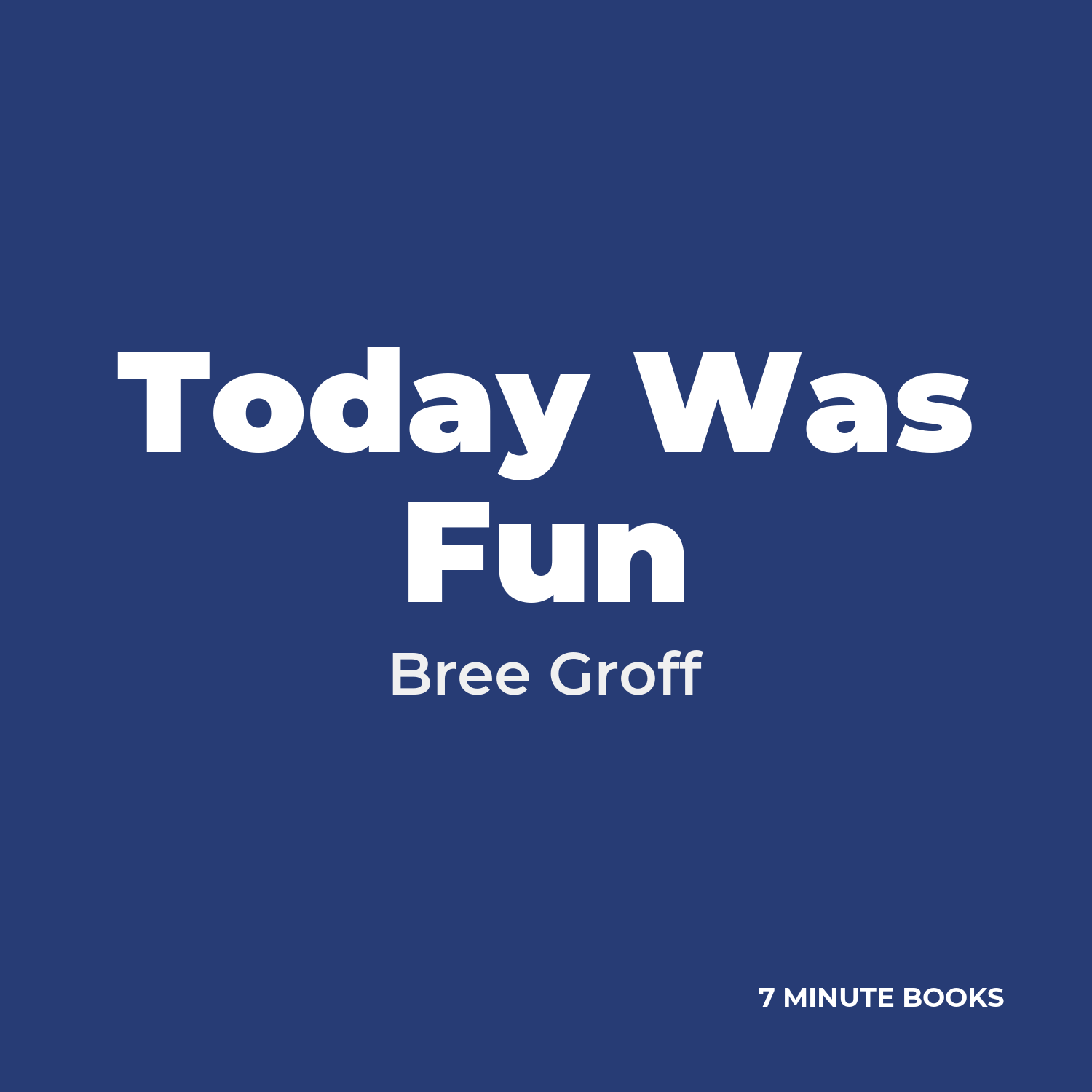 Today Was Fun — by Bree Groff