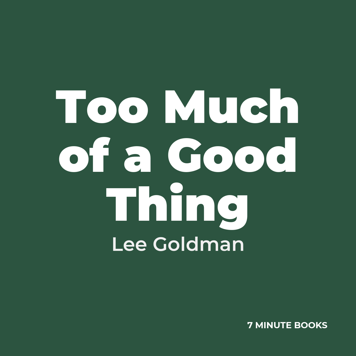 Too Much of a Good Thing — by Lee Goldman