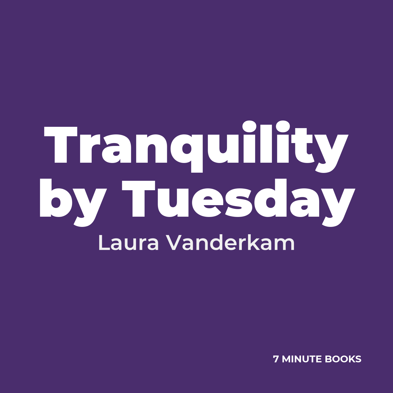 Tranquility by Tuesday — by Laura Vanderkam
