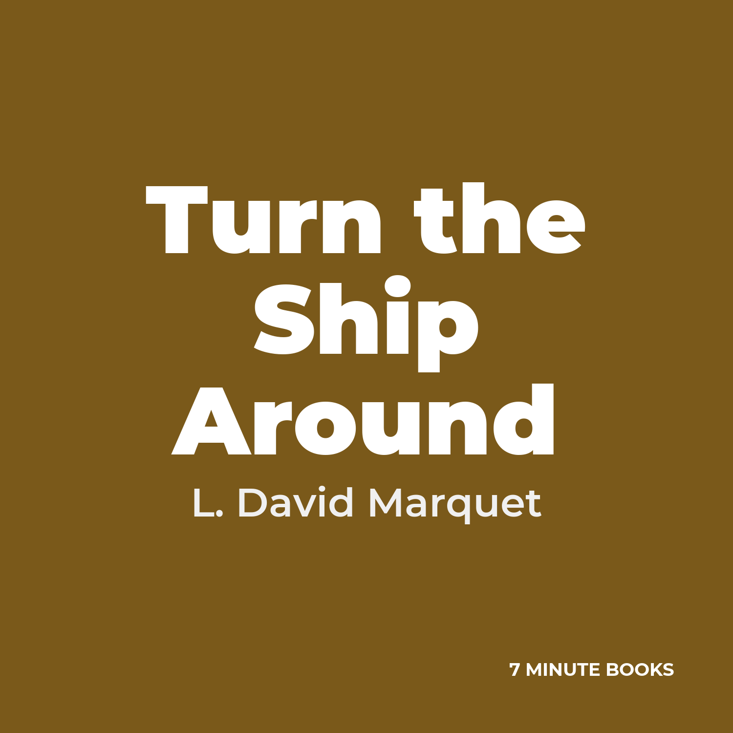 Turn the Ship Around — by L. David Marquet