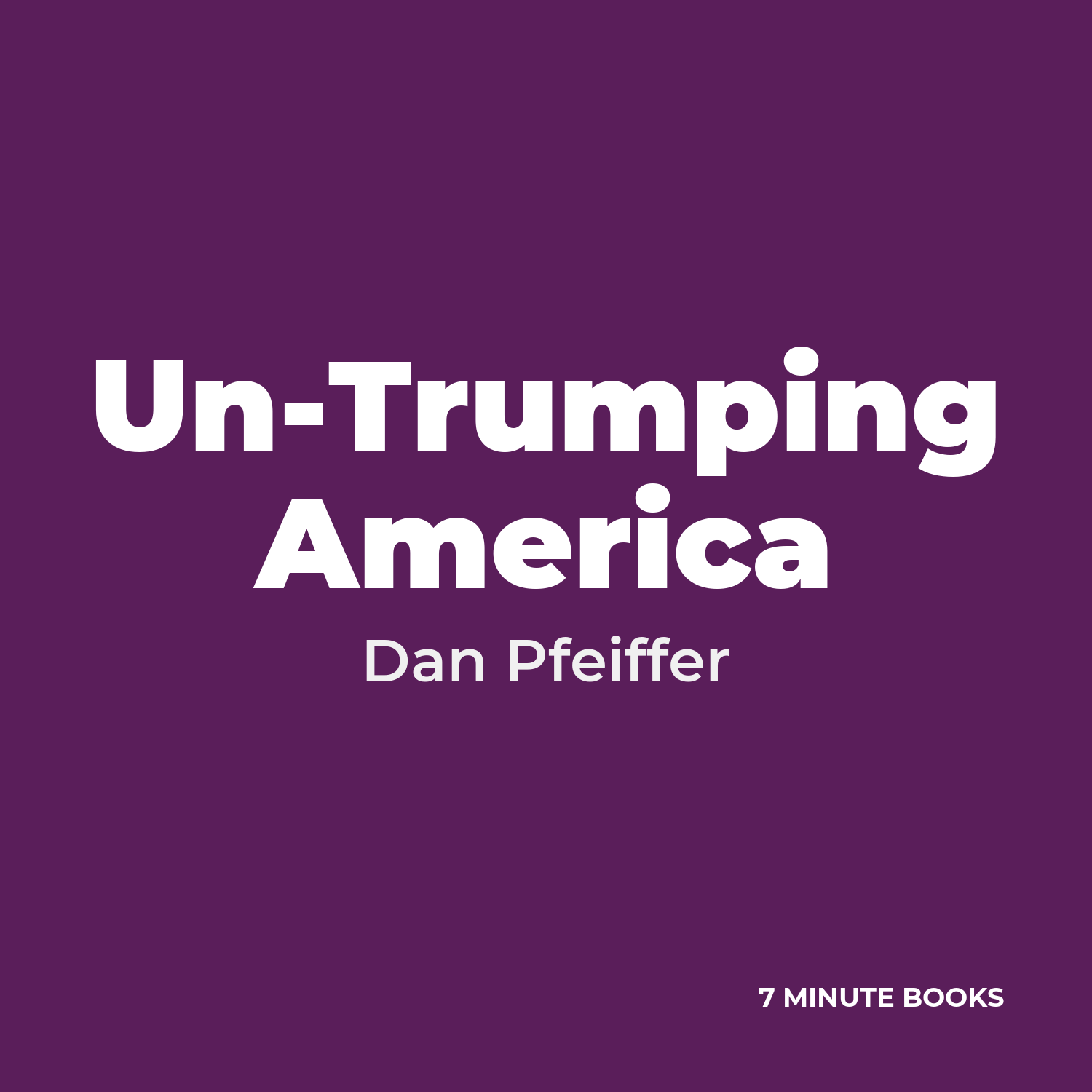 Un-Trumping America — by Dan Pfeiffer