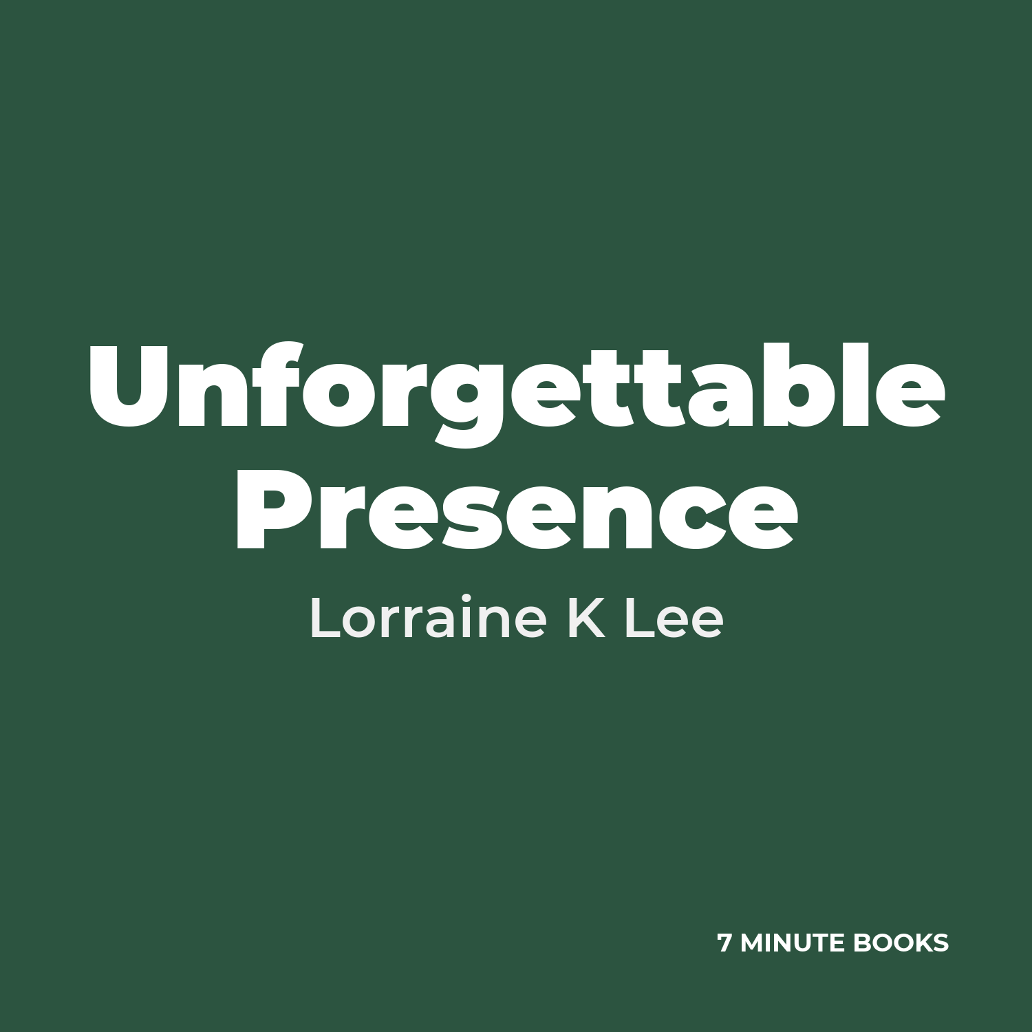 Unforgettable Presence — by Lorraine K Lee