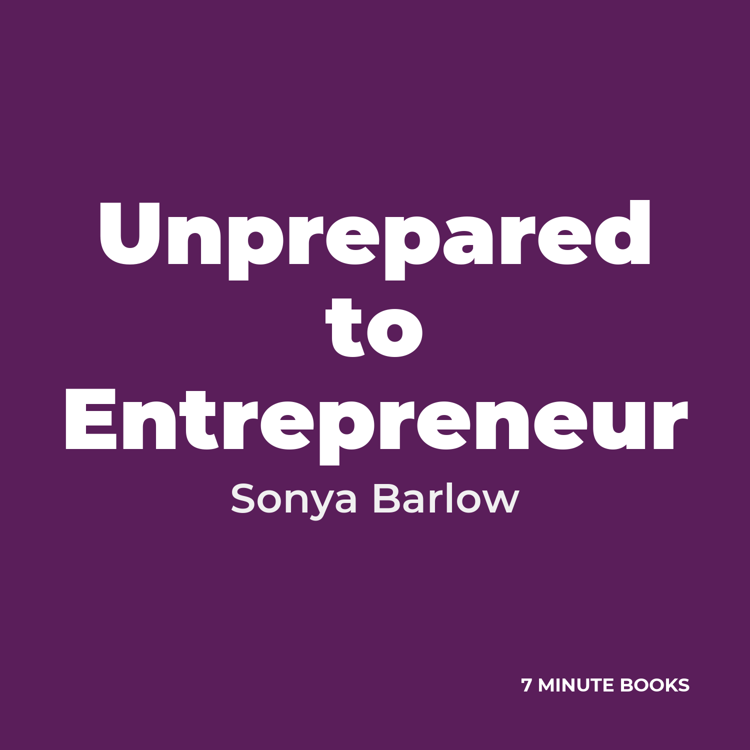 Unprepared to Entrepreneur — by Sonya Barlow