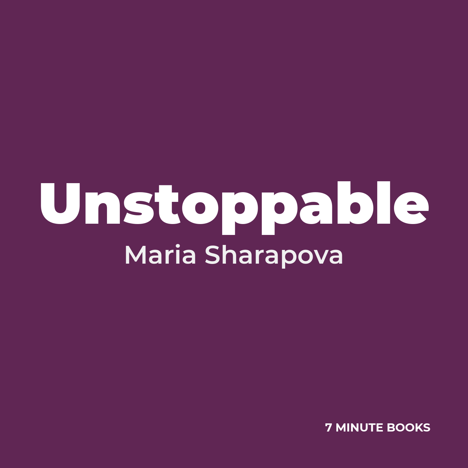 Unstoppable — by Maria Sharapova