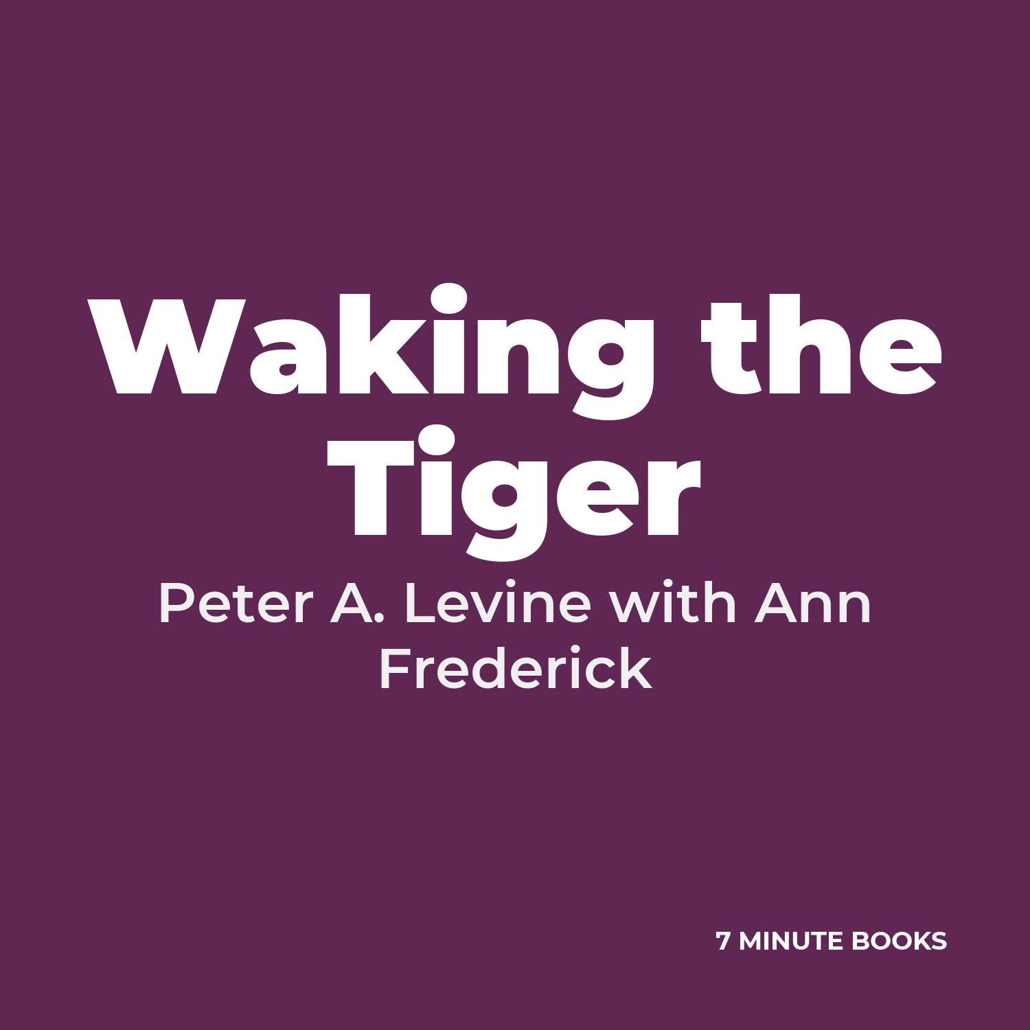 Waking the Tiger — by Peter A. Levine with Ann Frederick