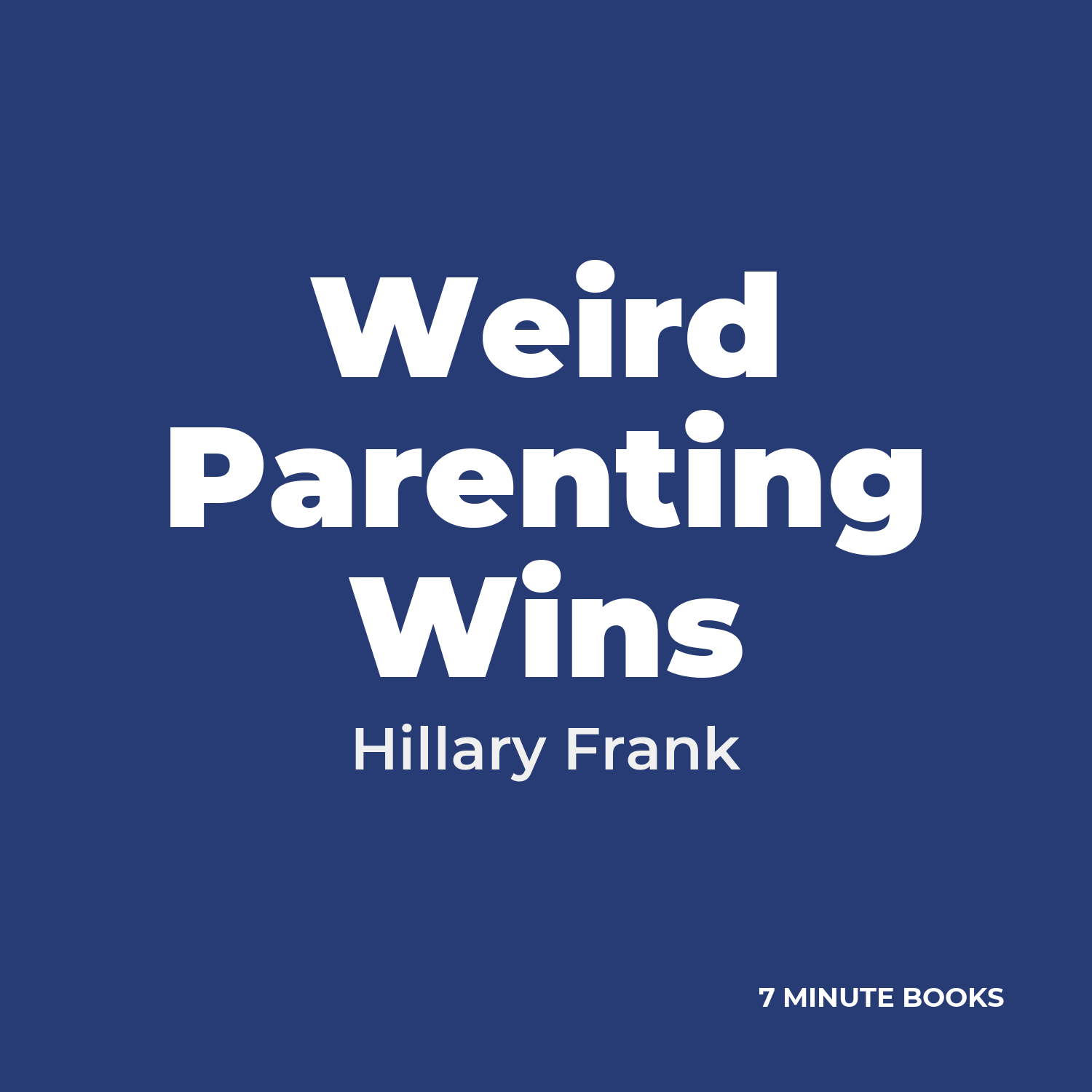 Weird Parenting Wins — by Hillary Frank