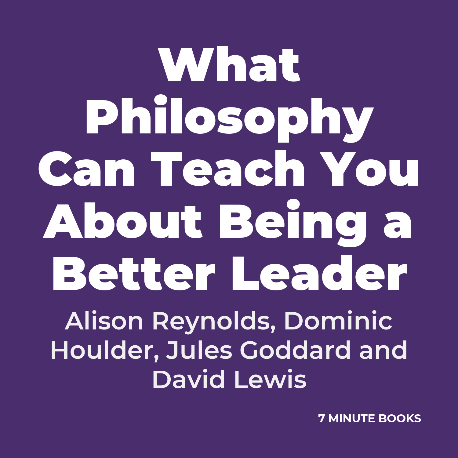 What Philosophy Can Teach You About Being a Better Leader — by Alison Reynolds, Dominic Houlder, Jules Goddard and David Lewis