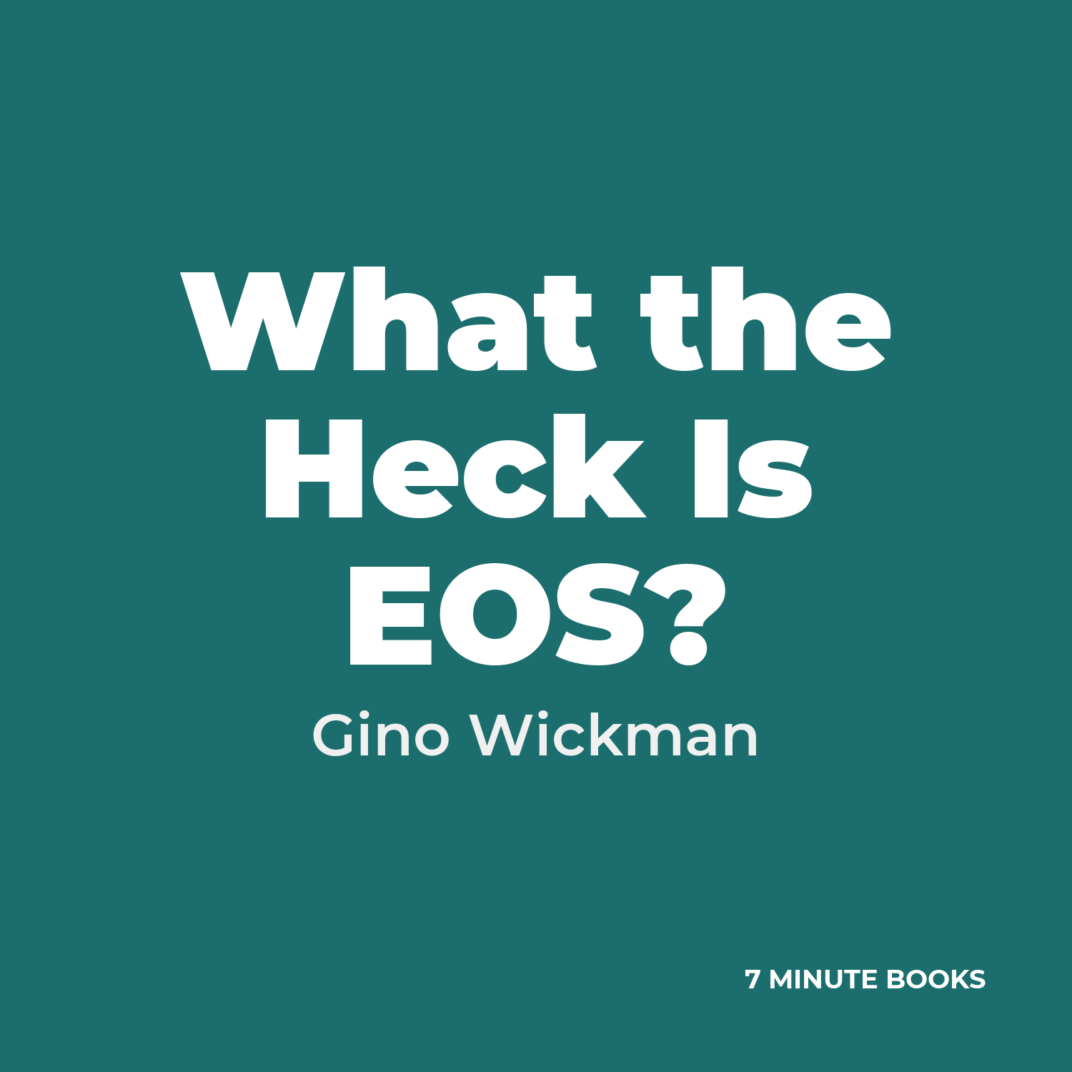 What the Heck Is EOS? — by Gino Wickman