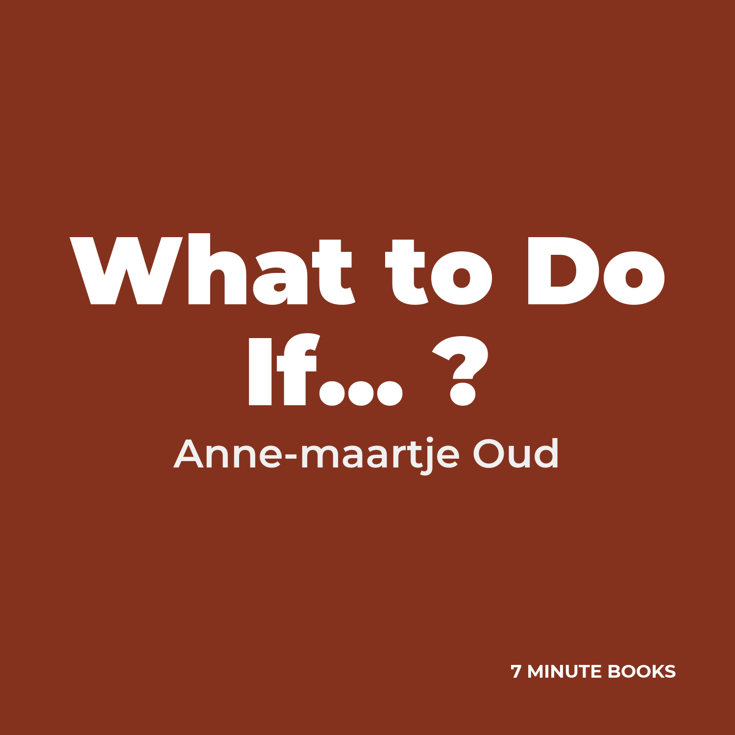 What to Do If… ? — by Anne-maartje Oud