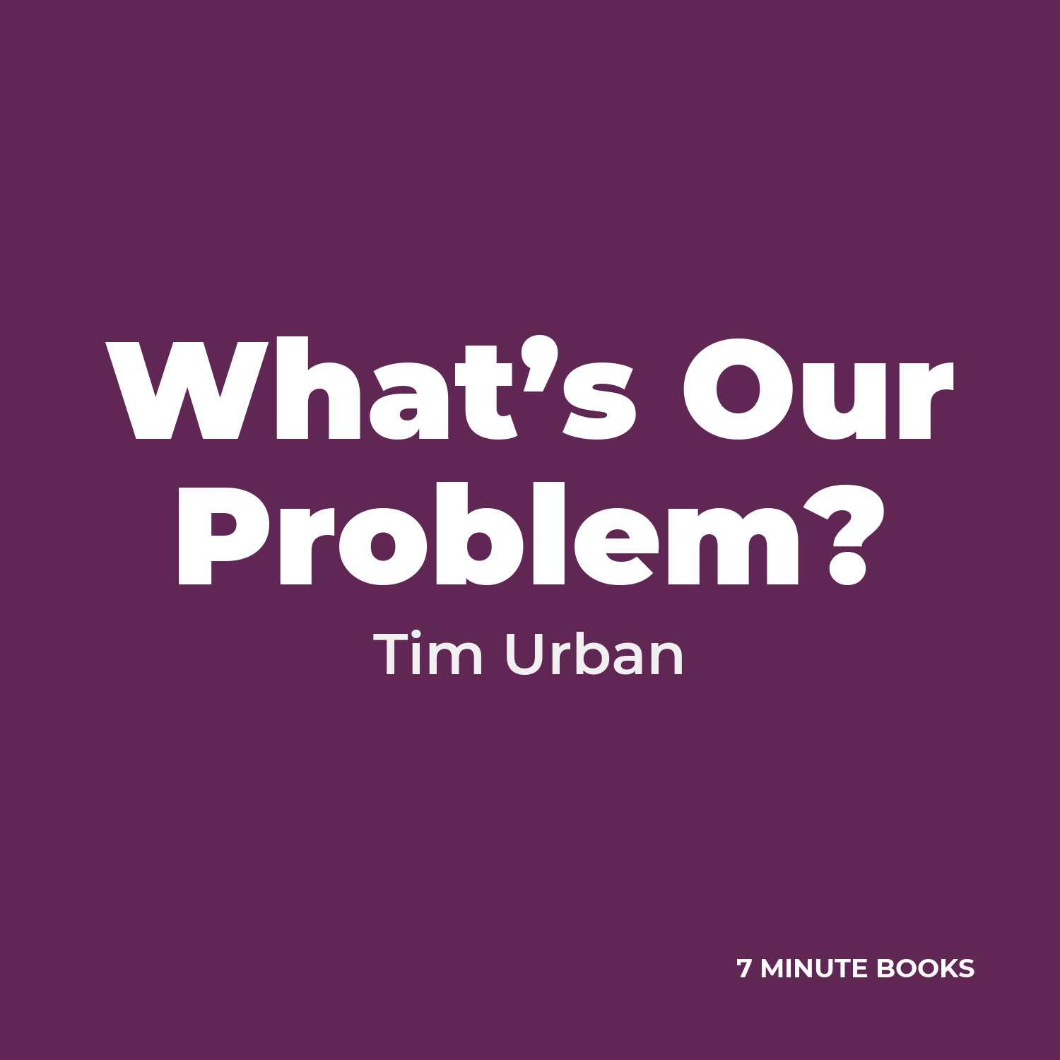 What’s Our Problem? — by Tim Urban