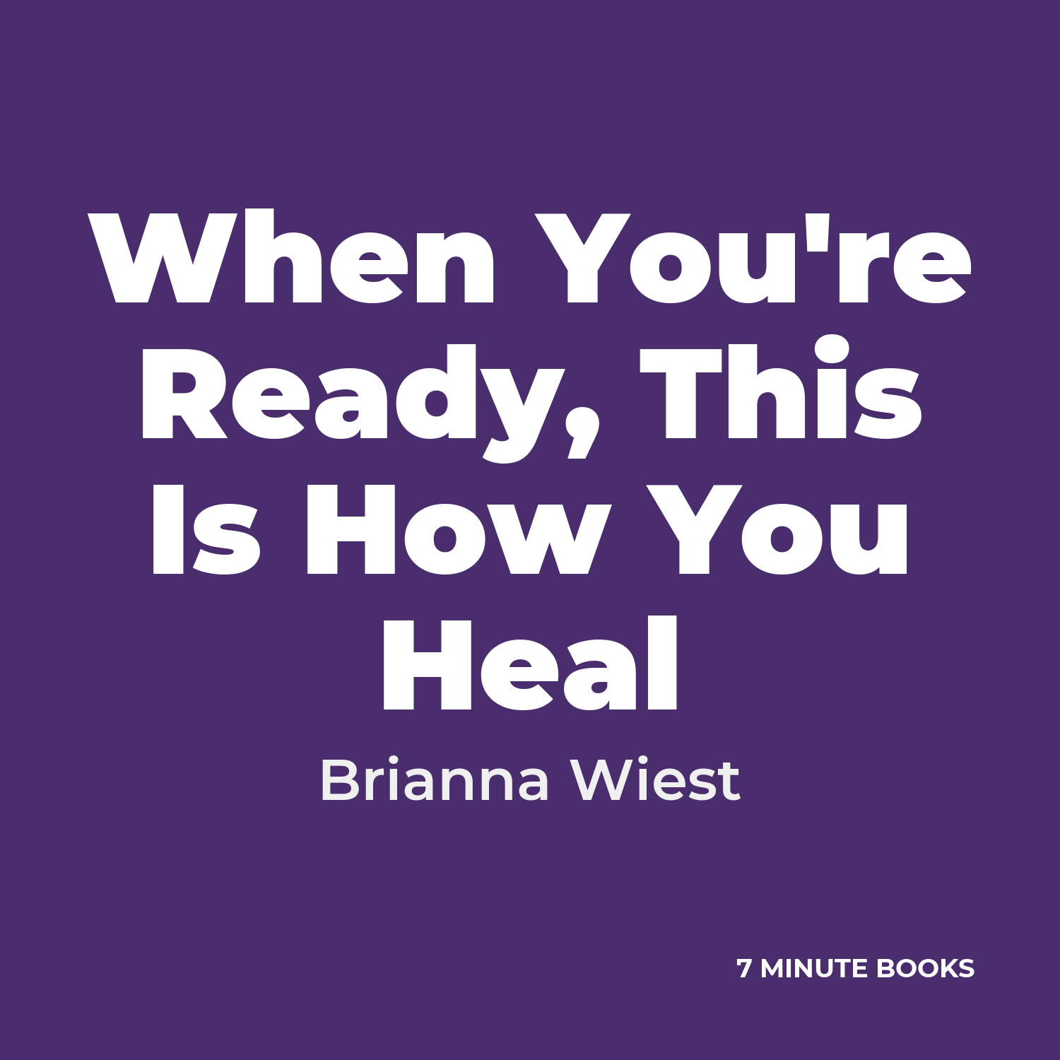 When You’re Ready, This Is How You Heal — by Brianna Wiest