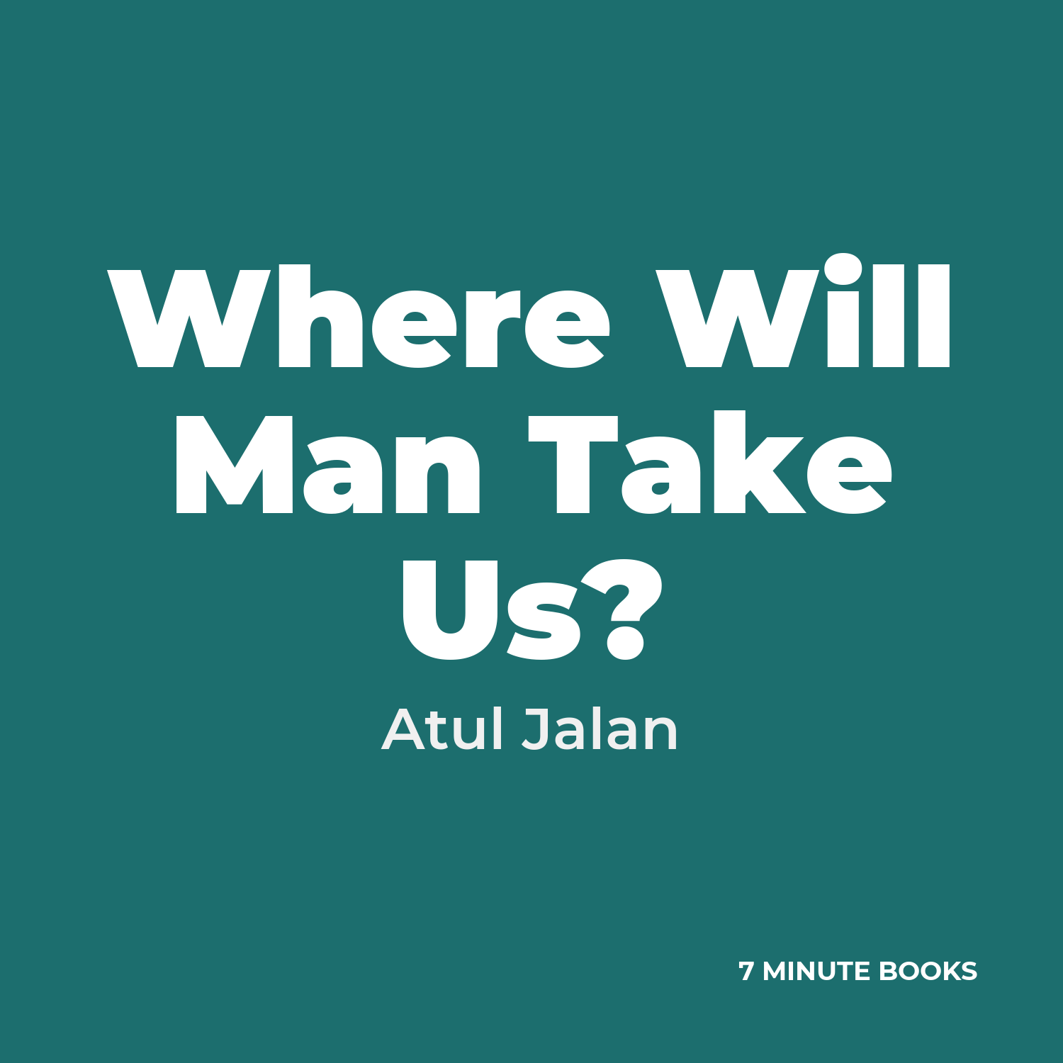 Where Will Man Take Us? — by Atul Jalan