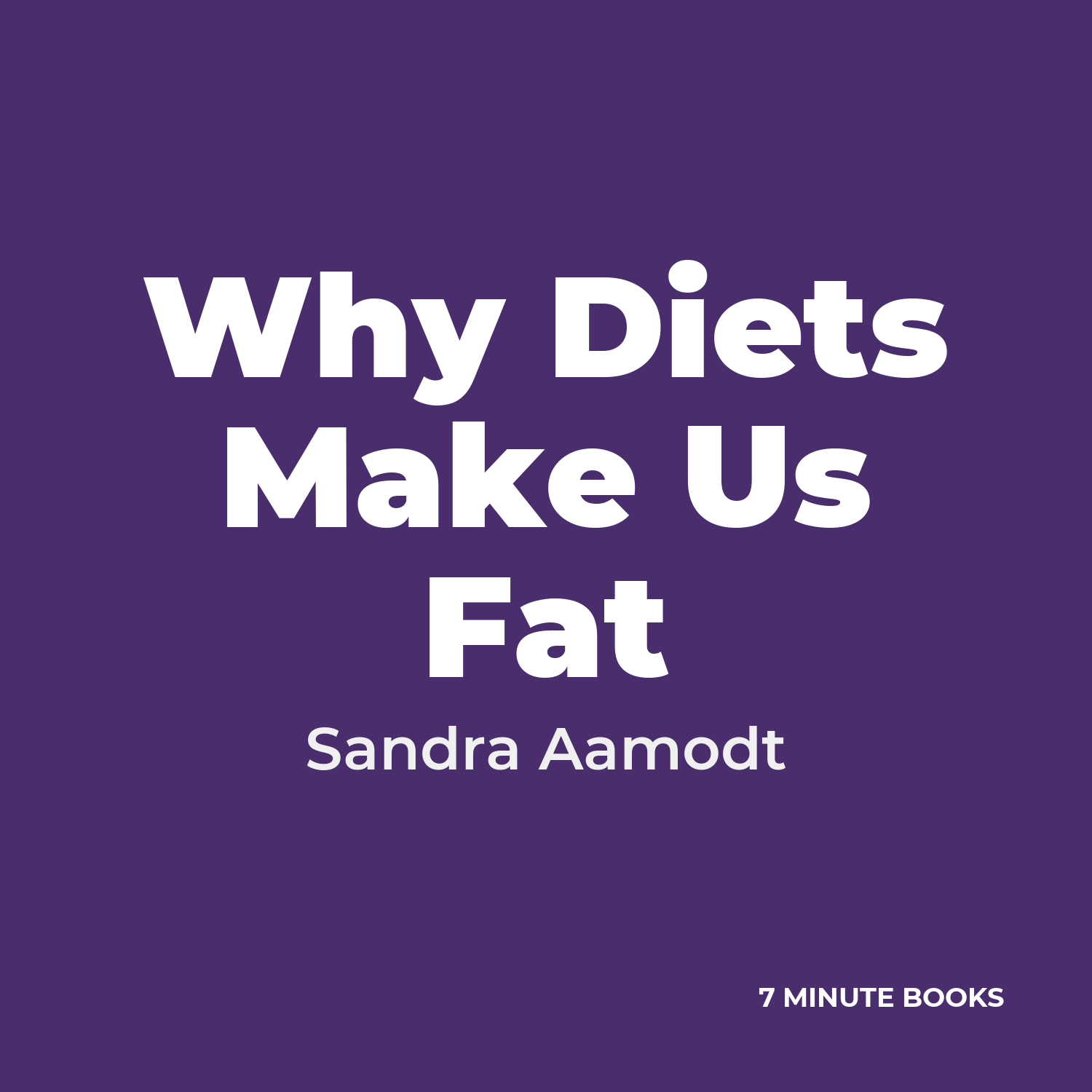 Why Diets Make Us Fat — by Sandra Aamodt