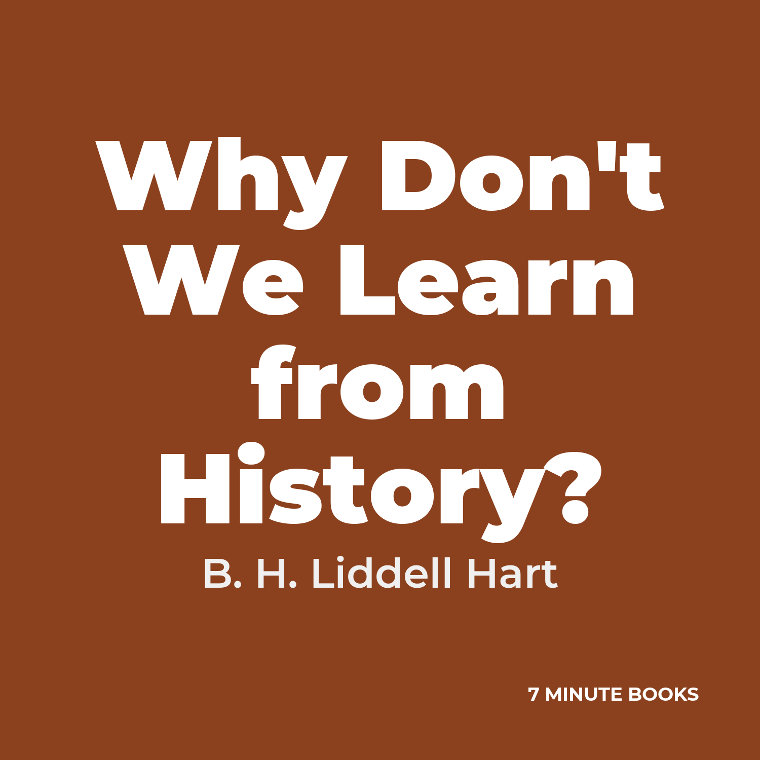Why Don’t We Learn from History? — by B. H. Liddell Hart