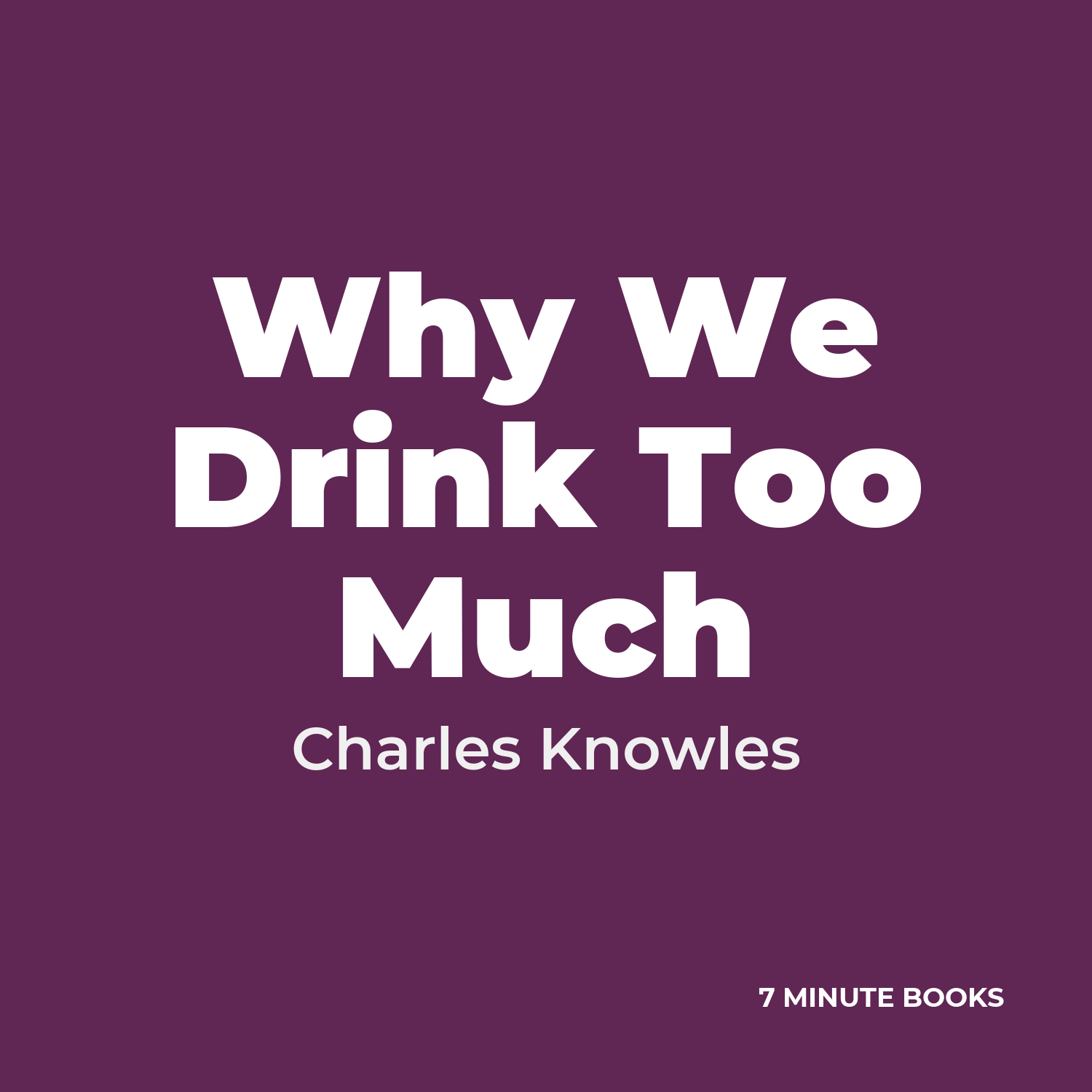 Why We Drink Too Much — by Charles Knowles