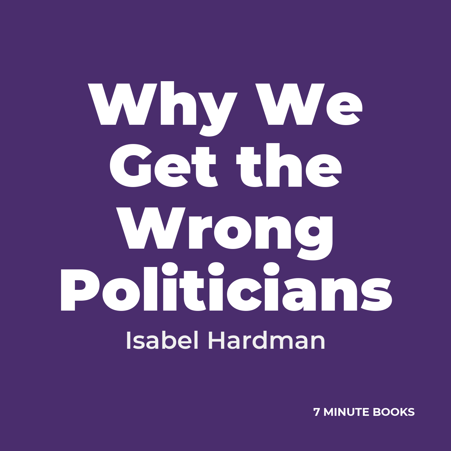 Why We Get the Wrong Politicians — by Isabel Hardman