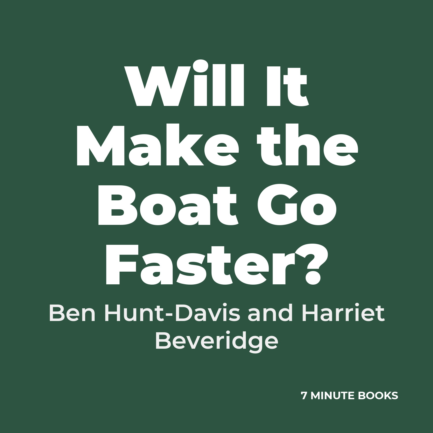 Will It Make the Boat Go Faster? — by Ben Hunt-Davis and Harriet Beveridge