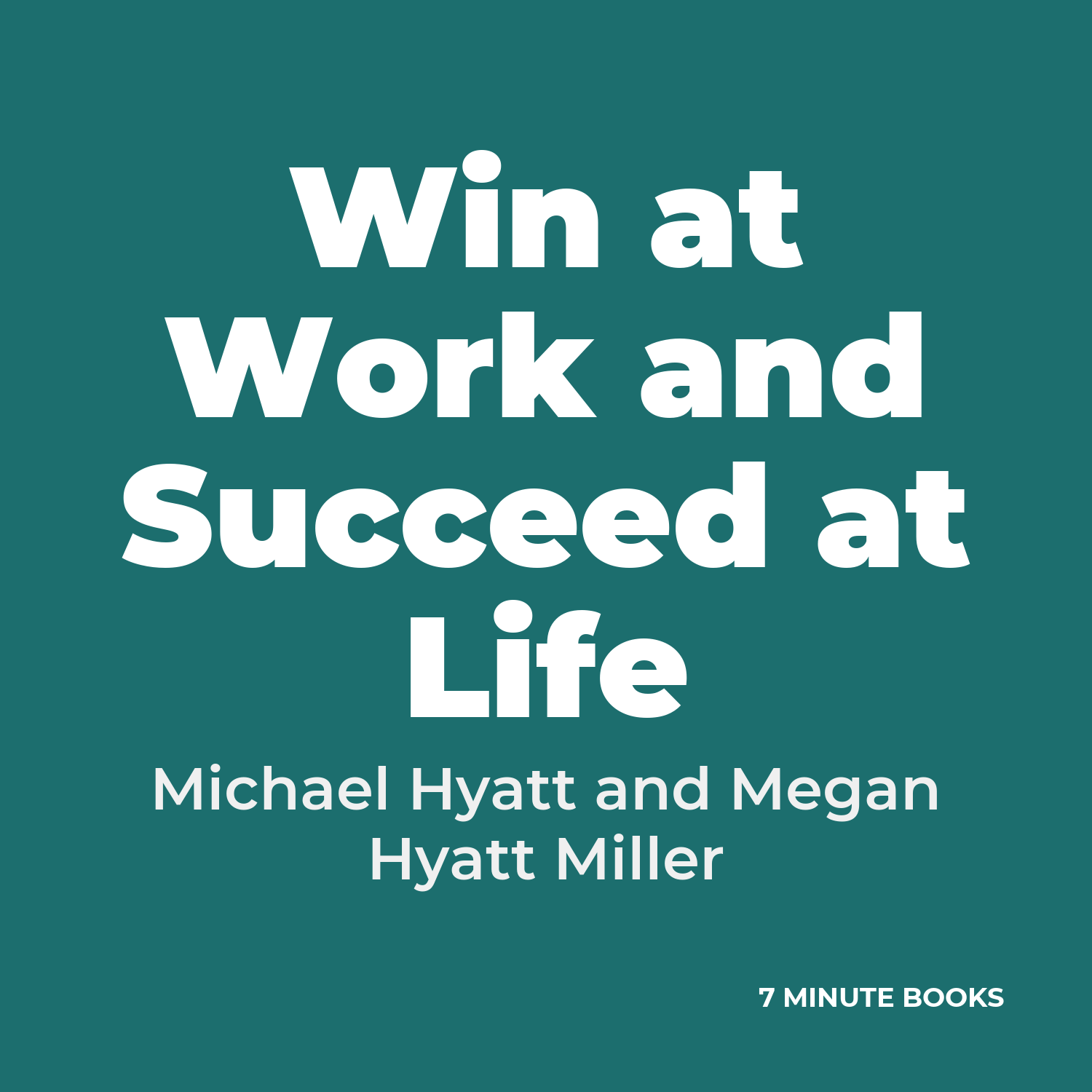 Win at Work and Succeed at Life — by Michael Hyatt and Megan Hyatt Miller