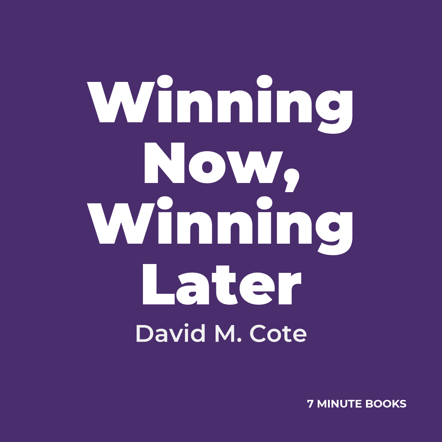 Winning Now, Winning Later — by David M. Cote