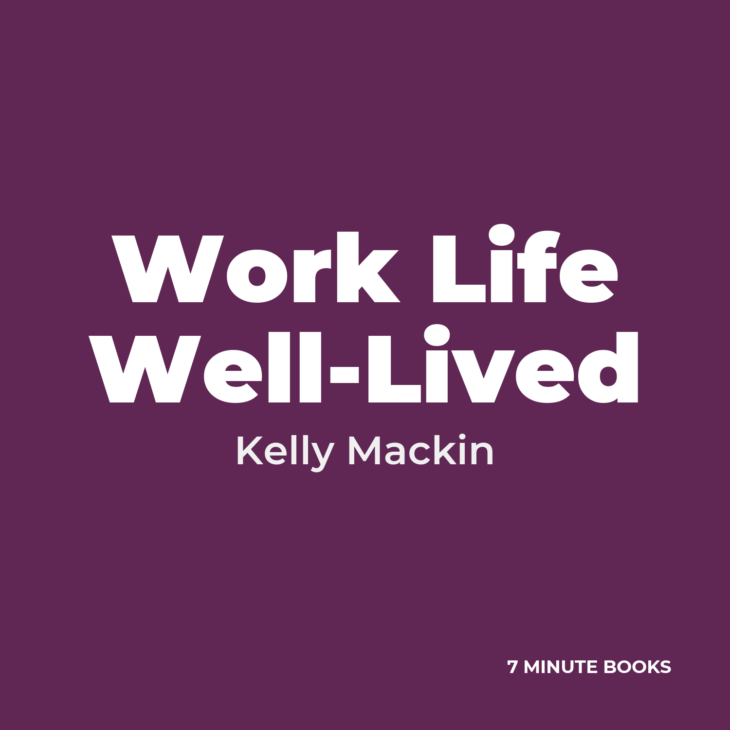 Work Life Well-Lived — by Kelly Mackin
