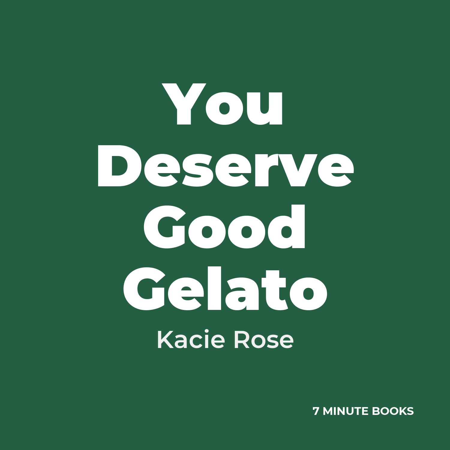 You Deserve Good Gelato — by Kacie Rose