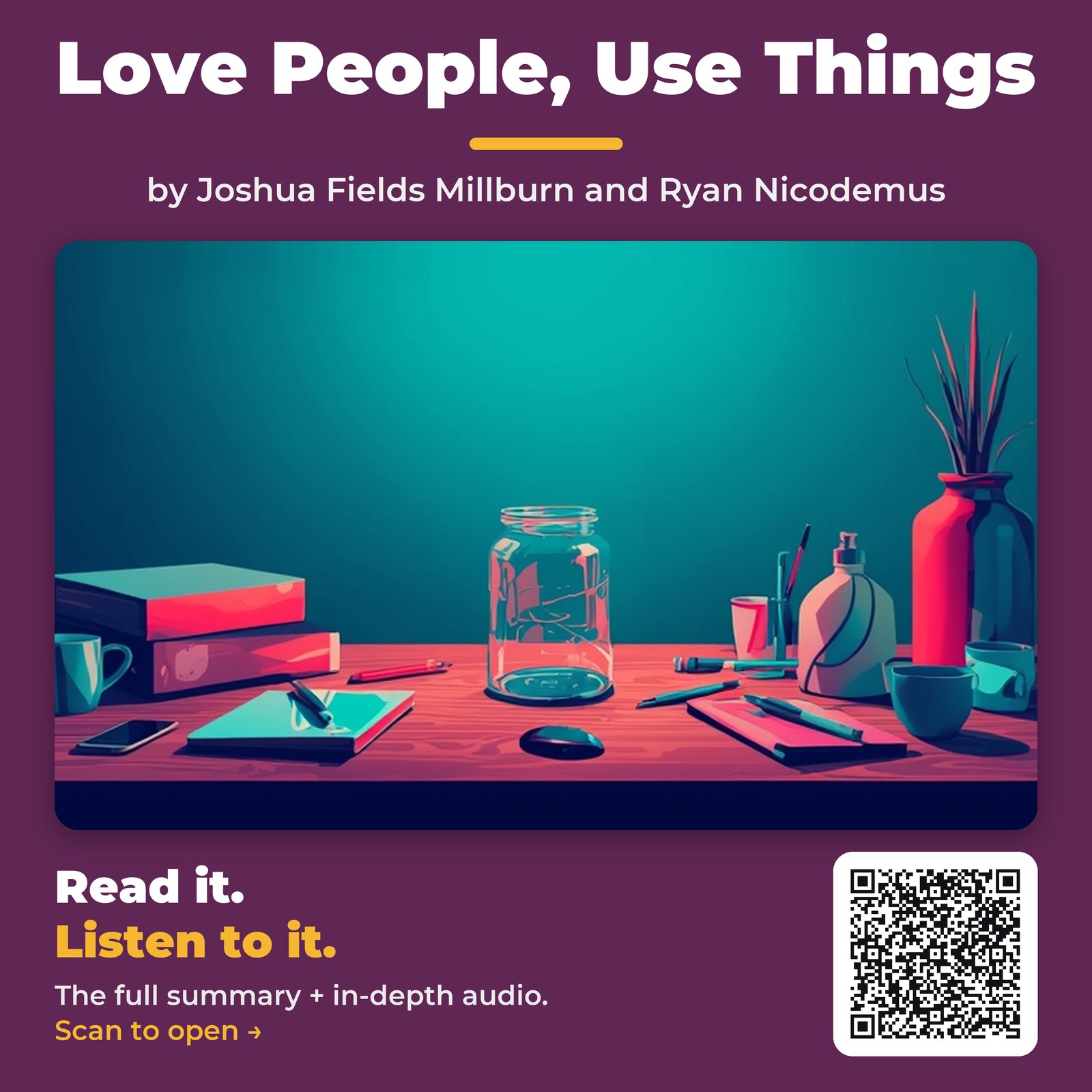 Love People, Use Things — by Joshua Fields Millburn and Ryan Nicodemus