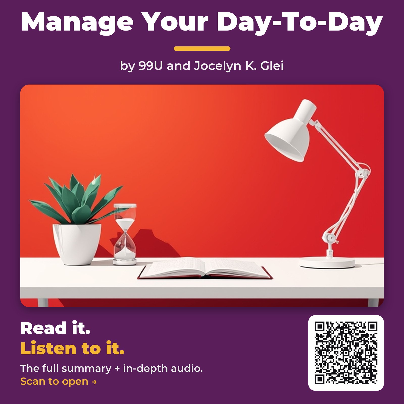 Manage Your Day-To-Day — by 99U and Jocelyn K. Glei